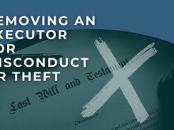 Removing an Executor for Misconduct or Theft