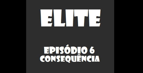 ELITE - EPISÓDIO 06 - CONSEQUENCIA