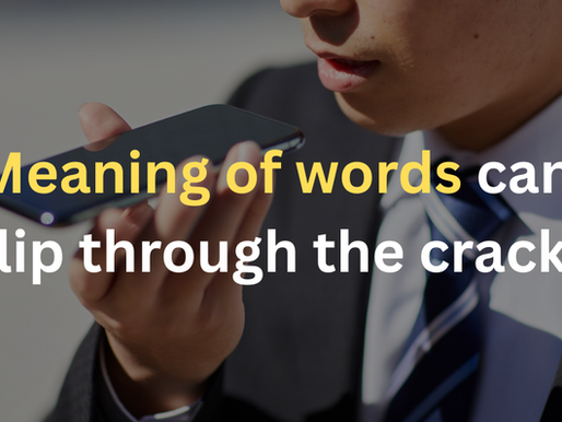 Make space where meaning of words can’t slip through the cracks.