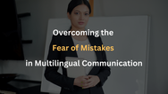 Overcoming the Fear of Mistakes in Multilingual Communication