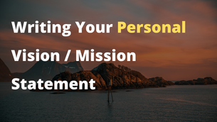 The more connected your Personal Vision/Mission is to yourself, the better it can guide your career and your life.