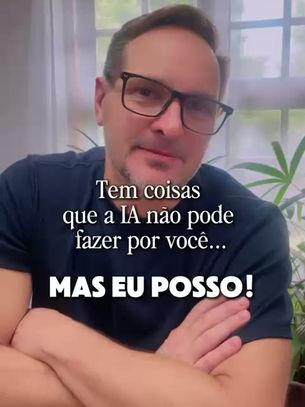 Tem coisas que a IA não pode fazer por você... Mas eu posso!