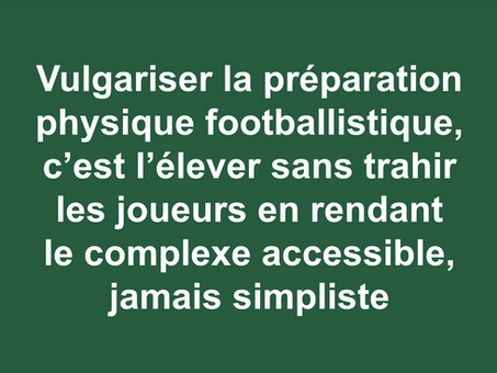 Vulgariser la préparation physique footballistique sans vulgarité, c’est la rendre fondamentalement performative