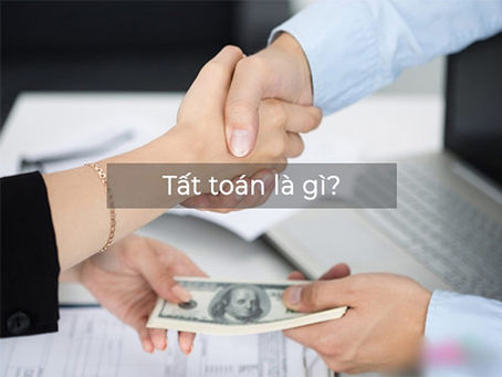 Tất toán tài khoản là gì? 4 Loại tất toán tài khoản ngân hàng phổ biến