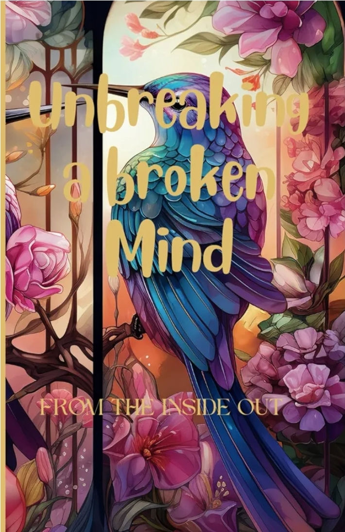 Unbreaking a broken Mind-From the Inside Out Writing Journal