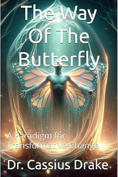 The Way of the Butterfly: A Paradigm for Transformative Change by Dr. Cassius Drake — book cover