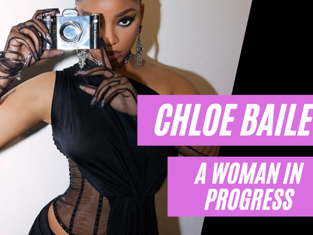 Chloe Bailey: A Woman In Progress