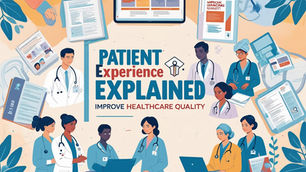 Doctors and nurses around text "Patient Experience Explained: Improve Healthcare Quality," surrounded by medical documents and digital screens.