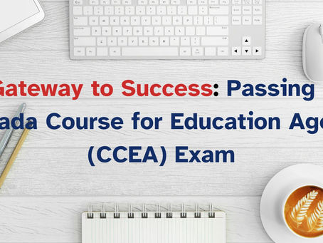 A Gateway to Success: Passing the Canada Course for Education Agents (CCEA) Exam