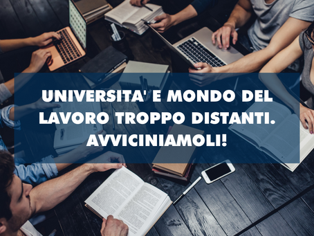 Università e mondo del lavoro troppo distanti. Avviciniamoli!