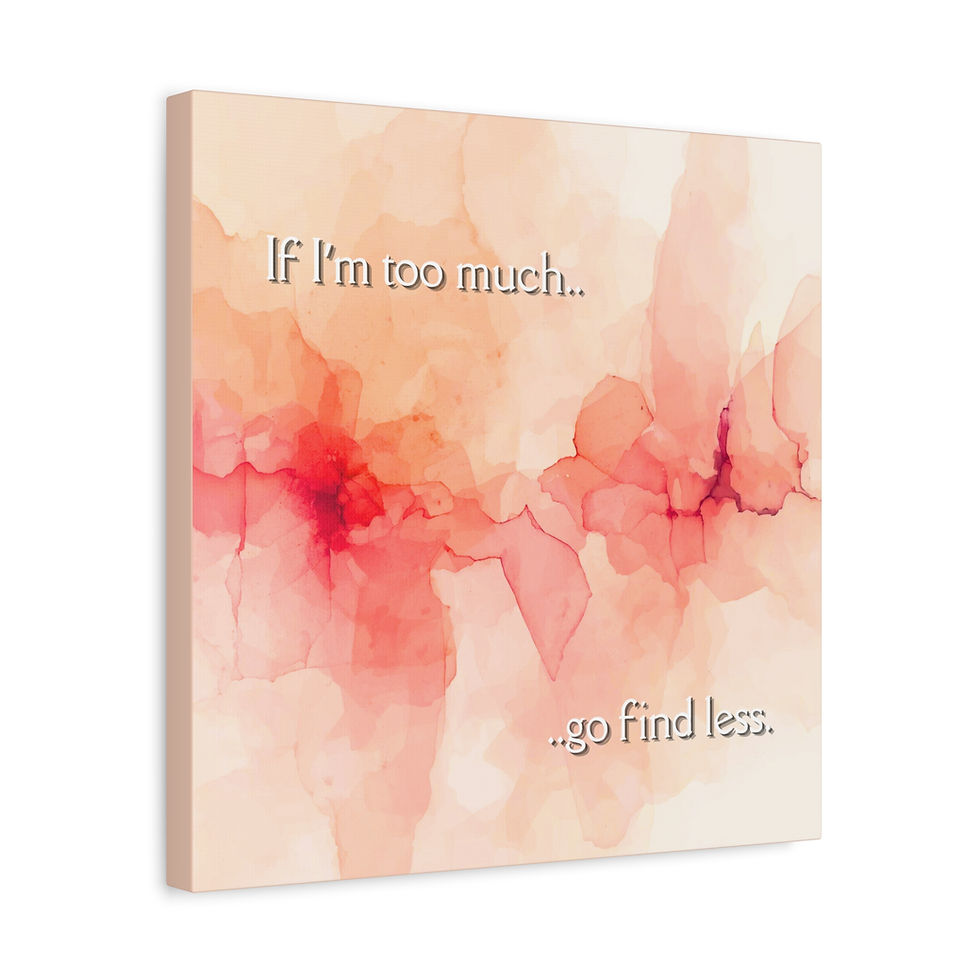 Thumbnail: If I'm Too Much- watercolor canvas art