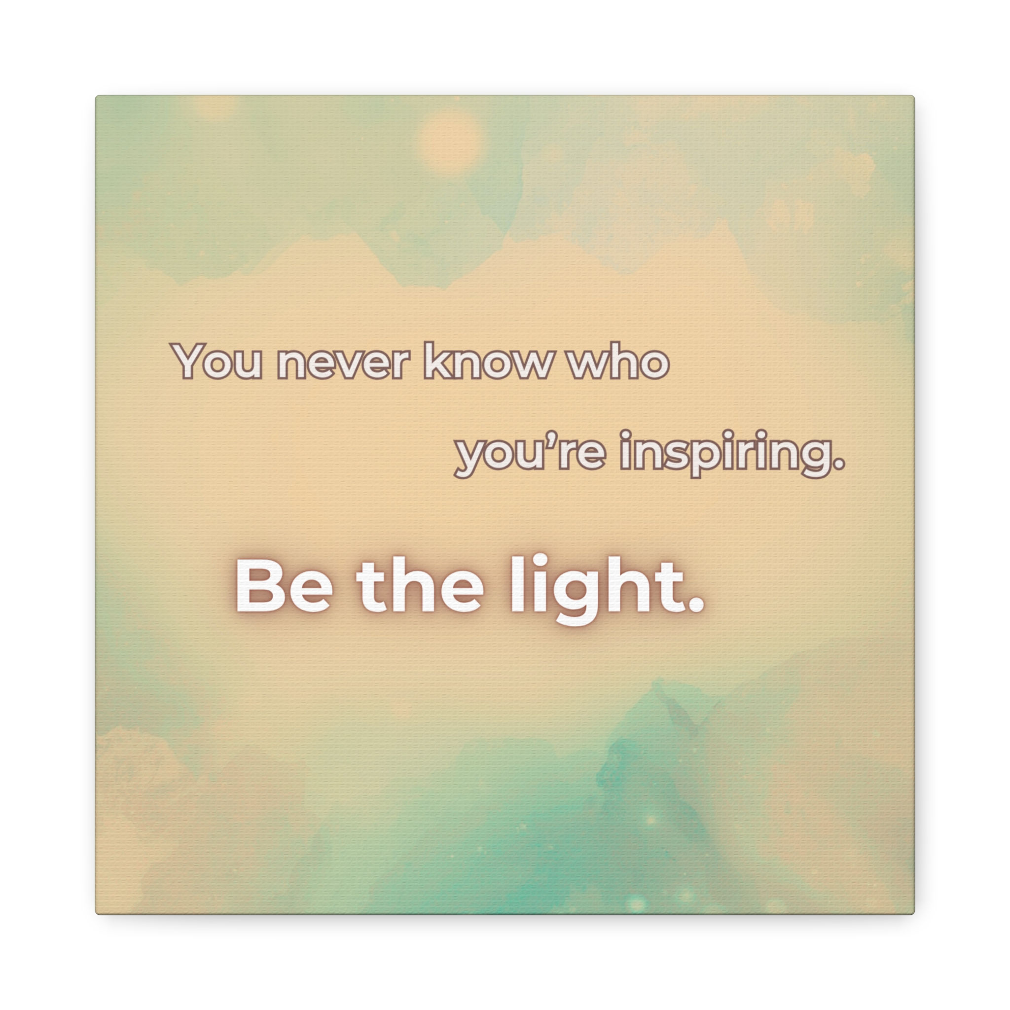 Be the Light.  You're Inspiring Someone.  Inspirational Canvas Wall Art