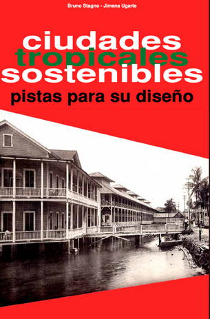 Ciudades Tropicales Sostenibles
Autores: Bruno Stagno y Jimena Ugarte
Prólogo: Salvador Rueda
Editorial: Instituto de Arquitectura Tropical, Costa Rica, 2006
ISBN: 9968-9946-6-9