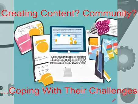 Coping With 6 Challenges In Content Creation And Community Curation
