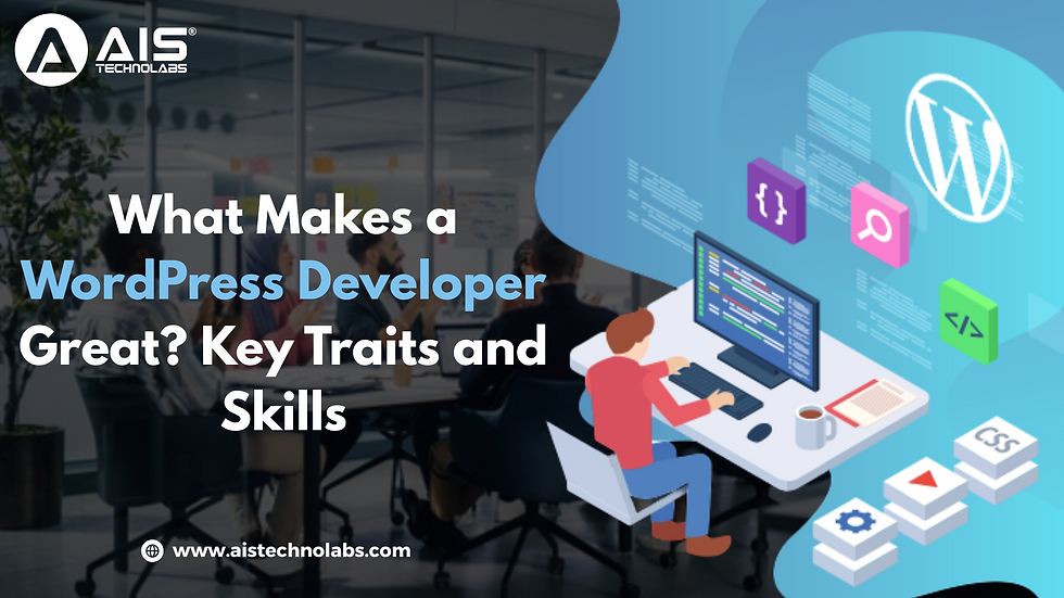 What Makes a WordPress Developer Great? Key Traits and Skills to Look For 