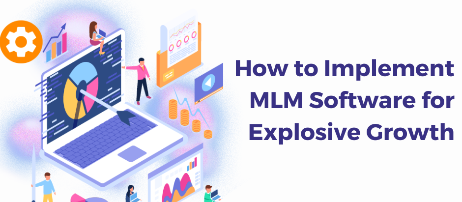 How to Implement MLM Software for Explosive Growth