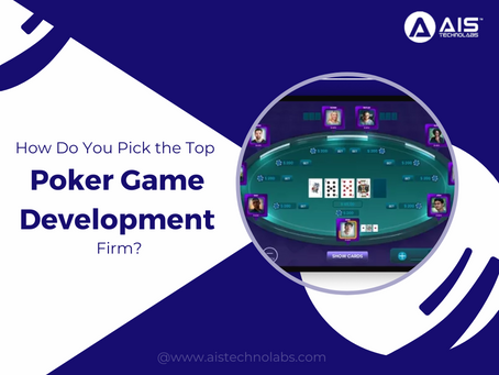 How Do You Pick the Top Poker Game Development Firm?
