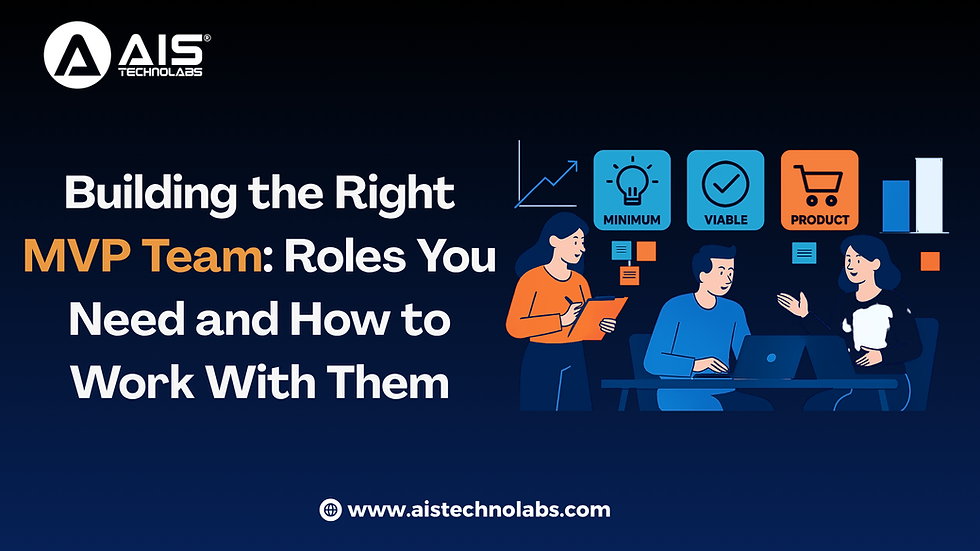 Building the Right MVP Team: Roles You Need and How to Work With Them