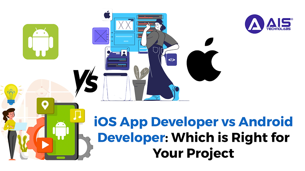 iOS App Developers vs Android Developers: Which is Right for Your Project
