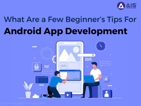What are a few beginner’s tips for android app development?