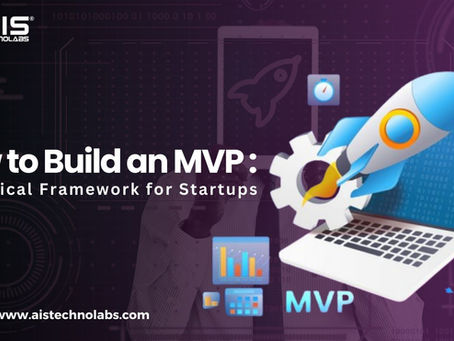 How to Build an MVP: A Practical Framework for Startups