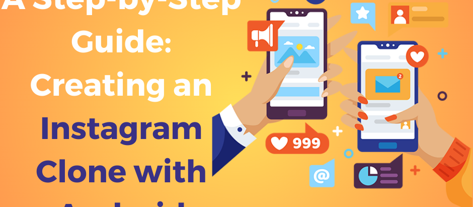 A Step-by-Step Guide: Creating an Instagram Clone with Android