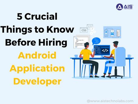 5 Crucial Things to Know Before Hiring Android Application Developer