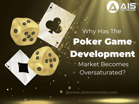 Why Has The Poker Game Development Market Becomes Oversaturated?