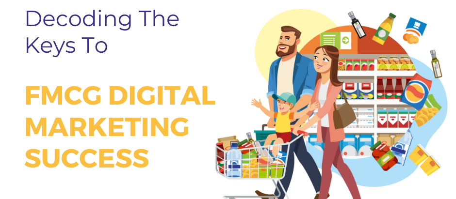 Decoding The Keys To FMCG Digital Marketing Success