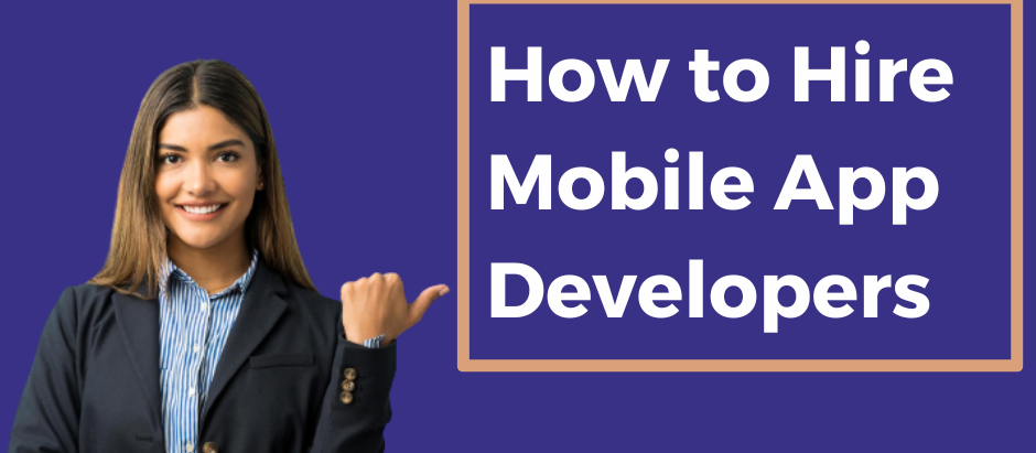 How to Hire Mobile App Developers [Complete Guide]