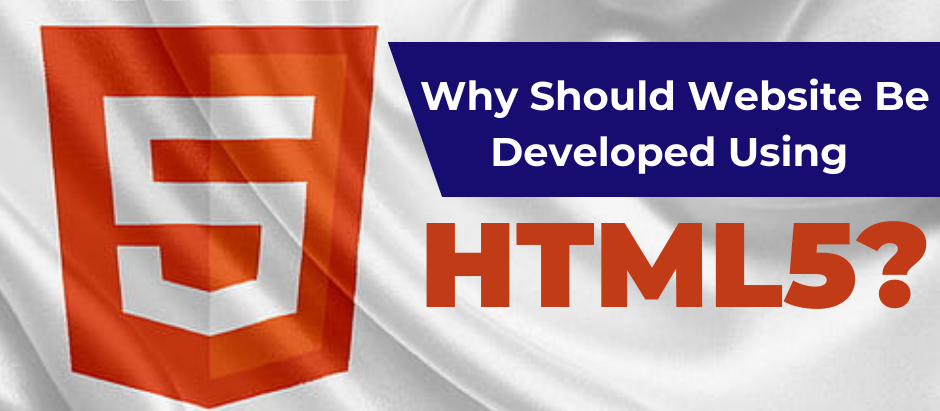 Why Should Website Be Developed Using HTML5?