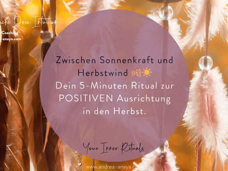 Zwischen Sonnenkraft und Herbstwind 🍂☀️– dein 5-Minuten Ritual zur POSITIVEN Ausrichtung in den Herbst.