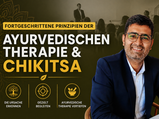 Fortgeschrittene Prinzipien der ayurvedischen Therapie & Chikitsa | Ayurveda-Weiterbildung in der Schweiz