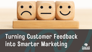 Three blocks, lined up, each with a different expression - happy, neutral, sad. Text: Turning Customer Feedback into Smarter Marketing