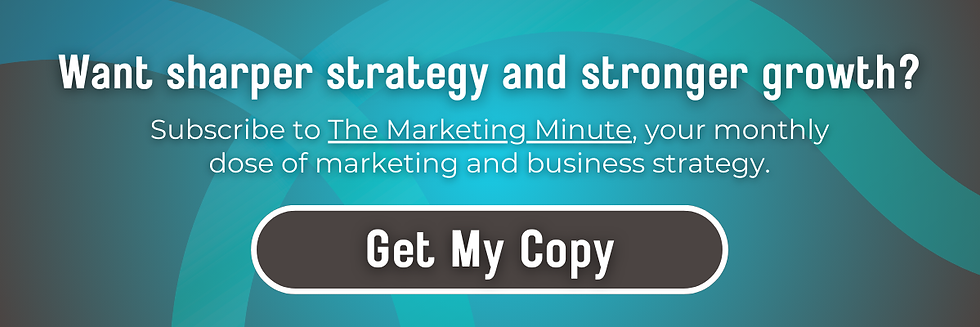 Text: Want sharper strategy and strong growth? Subscribe to The Marketing Minute, your monthly dose of marketing and business strategy.
Button: Get My Copy