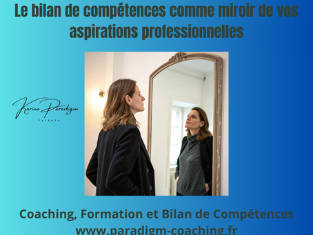 Le bilan de compétences : le miroir professionnel qui révèle votre véritable potentiel