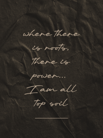where there is roots, there is power... I am all top soil.png