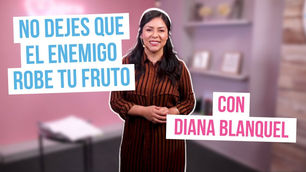 🚨No dejes que el enemigo robe tu fruto – Diana Blanquel