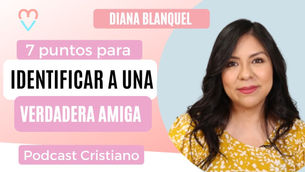 7 puntos para identificar verdaderas amistades – Diana Blanquel