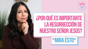 Devocional cristiano | ¿Por qué es importante la resurrección de Jesús? – Diana Blanquel