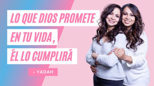 Lo Que Dios Promete En Tu Vida, Él Lo Cumplirá – Reyna y Dannae