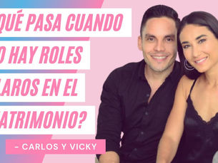 ¿Qué Pasa Cuando No Hay Roles Claros En El Matrimonio? – Carlos y Vicky