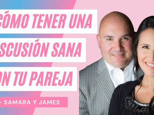 ¿Cómo Tener Una Discusión Sana Con Tu Pareja? – James y Samara