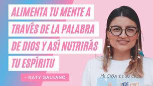 Alimenta Tu Mente Con La Palabra De Dios – Naty Galeano