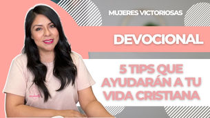 5 tips para tu vida cristiana – Diana Blanquel | Devocional Cristiano