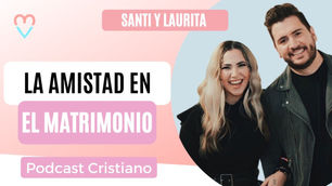 ❤️ La amistad en el matrimonio ❤️ – Santiago y Laura