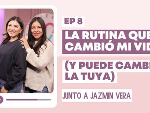 La rutina que cambió mi vida (y puede cambiar la tuya) | Ep.8 Junto a Jazmin Vera y Diana Blanquel
