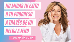 No Midas Tu Éxito A Través De Un Reloj Ajeno – Luz María Doria