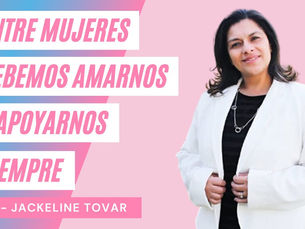Entre Mujeres Debemos Amarnos Y Apoyarnos Siempre – Jackie Tovar