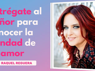 Entrégate Al Señor Para Conocer La Bondad De Su Amor – Raquel Reguera